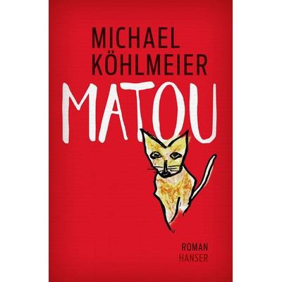 Matou, Gebundene Ausgabe von Michael Köhlmeier, Carl Hanser, 978-3-446-27079-4