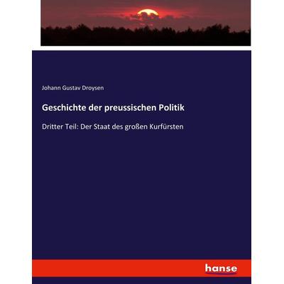 Geschichte der preussischen Politik, Taschenbuch von Johann Gustav Droysen, Hansebooks, 978-3-7436-8920-6