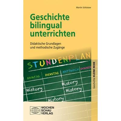 Geschichte bilingual unterrichten, Taschenbuch von Martin Schlutow, Wochenschau, 978-3-7344-0241-8