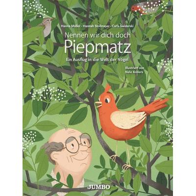 Nennen wir dich doch Piepmatz, Gebundene Ausgabe von Hanna Müller,Hannah Stollmayer,Carla Swiderski, JUMBO, 978-3-8337-4000-8
