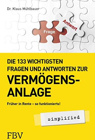 Klaus Mühlbauer - Die 133 wichtigsten Fragen und Antworten zur Vermögensanlage simplified: Früher in Rente - so funktionierts! - Preis vom 13.10.2026 11:25:28 h