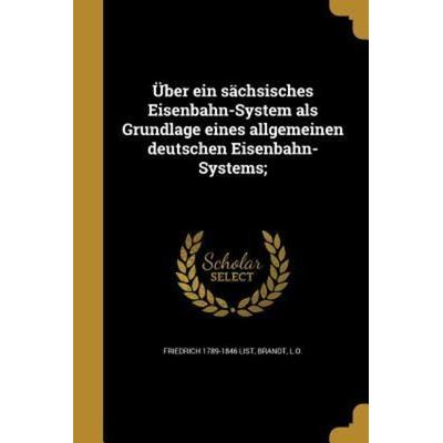 Über ein sächsisches Eisenbahn-System als Grundlage eines allgemeinen deutschen Eisenbahn-Systems;, Taschenbuch von Friedrich List, Creative Media