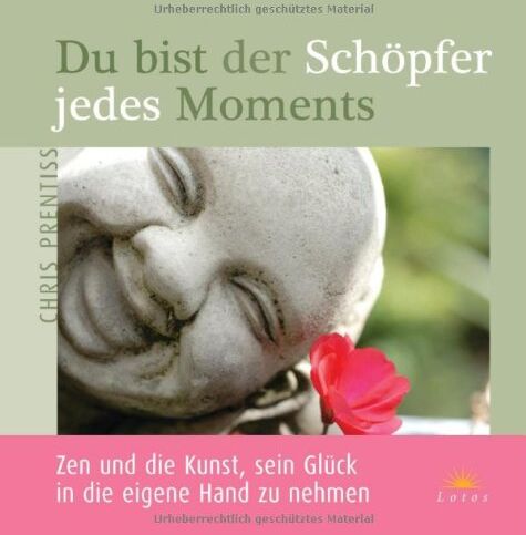 Chris Prentiss - Du bist der Schöpfer jedes Moments: Zen und die Kunst, sein Glück in die eigene Hand zu nehmen - Preis vom 30.09.2026 09:01:18 h