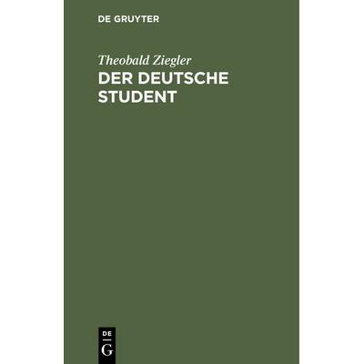 Der deutsche Student, Gebundene Ausgabe von Theobald Ziegler, De Gruyter, 978-3-11-114433-7