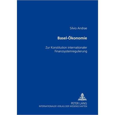 Basel-Ökonomie, Taschenbuch von Silvio Andrae, Peter Lang GmbH, Internationaler Verlag der Wissenschaften, 978-3-631-53739-8
