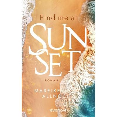 Find Me at Sunset, Taschenbuch von Mareike Allnoch, Everlove
