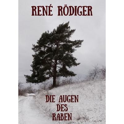 Die Augen des Raben, Taschenbuch von René Rödiger, Epubli, 978-3-565-16426-4