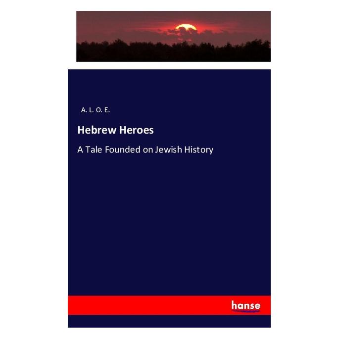 Hansebooks Hebrew Heroes (Englisch, Softcover, A L O E, A. L. O. E.) (57142444)
