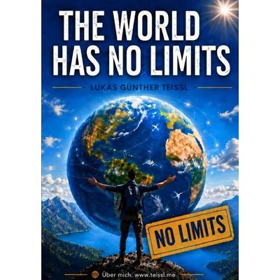 The World Has No Limits, Taschenbuch von Lukas Günther Teissl, Epubli, 978-3-565-52849-3
