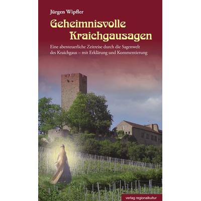 Geheimnisvolle Kraichgausagen, Gebundene Ausgabe von Jürgen Wipfler, Verlag regionalkultur, 978-3-95505-423-6