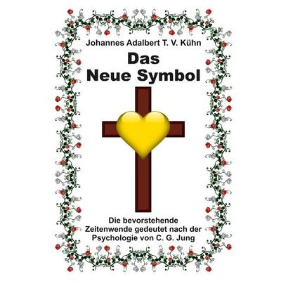 Das Neue Symbol, Gebundene Ausgabe von Johannes Adalbert T. V. Kühn, Tredition, 978-3-347-33341-3