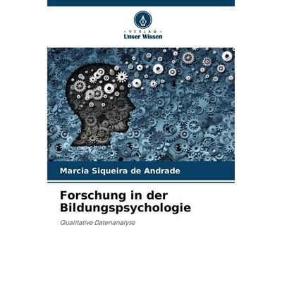 Forschung in der Bildungspsychologie, Taschenbuch von Marcia Siqueira de Andrade, Verlag Unser Wissen, 978-620-9-87701-8