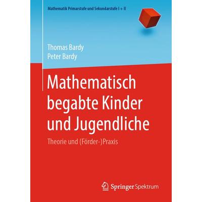 Mathematisch begabte Kinder und Jugendliche, Taschenbuch von Thomas Bardy,Peter Bardy, Springer Berlin, 978-3-662-60741-1