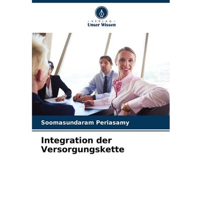 Integration der Versorgungskette, Taschenbuch von Soomasundaram Periasamy, Verlag Unser Wissen, 978-620-6-93086-0