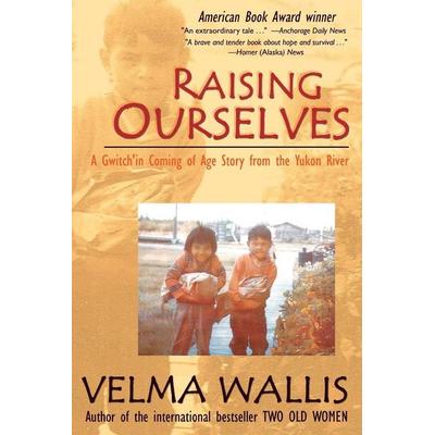 Raising Ourselves, Taschenbuch von Velma Wallis, Epicenter Press Inc., 978-0-9724944-7-2