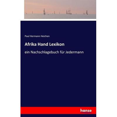 Afrika Hand Lexikon, Taschenbuch von Paul Hermann Heichen, Hansebooks, 978-3-7428-4112-4