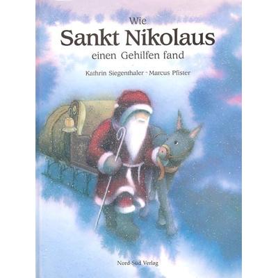 Wie Sankt Nikolaus einen Gehilfen fand, Gebundene Ausgabe von Kathrin Siegenthaler,Marcus Pfister, NordSüd Verlag