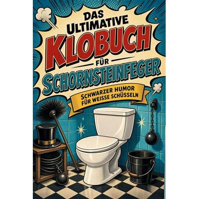 Das ultimative Klobuch für Schornsteinfeger, Taschenbuch von Liam Schmid, Tiptop, 978-3-696-11417-6