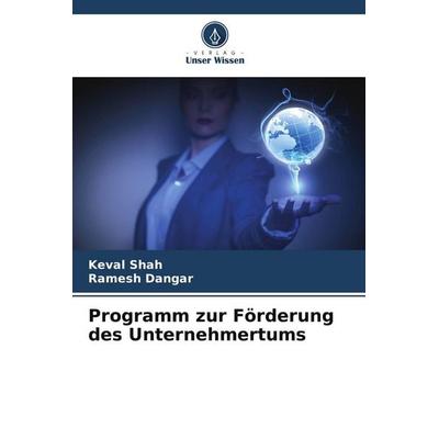 Programm zur Förderung des Unternehmertums, Taschenbuch von Keval Shah,Ramesh Dangar, Verlag Unser Wissen, 978-620-9-96889-1