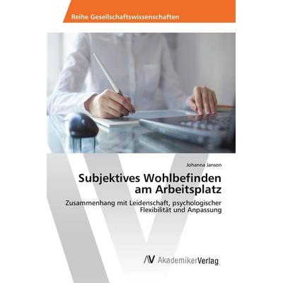 Subjektives Wohlbefinden am Arbeitsplatz, Taschenbuch von Johanna Janson, AV Akademikerverlag, 978-3-639-87687-1