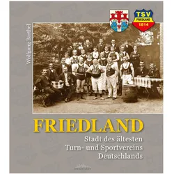 FRIEDLAND - Stadt des ältesten Turn- und Sportvereins Deutschlands, Sachbücher von Wolfgang Barthel