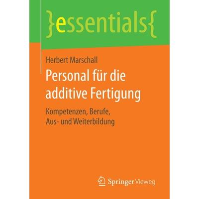 Personal für die additive Fertigung, Taschenbuch von Herbert Marschall, Springer Fachmedien Wiesbaden GmbH, 978-3-658-13306-1