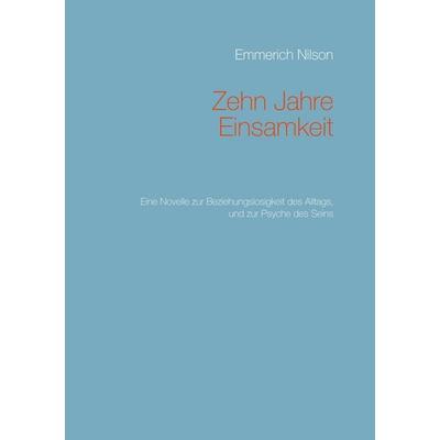 Zehn Jahre Einsamkeit, Taschenbuch von Emmerich Nilson, BoD – Books on Demand, 978-3-7322-3426-4