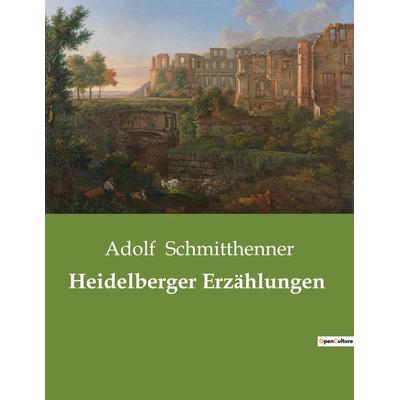 Heidelberger Erzählungen, Taschenbuch von Adolf Schmitthenner, Culturea, 978-2-38508-461-5