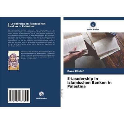 E-Leadership in islamischen Banken in Palästina, Taschenbuch von Dana Khalaf, Verlag Unser Wissen, 978-620-4-23769-5