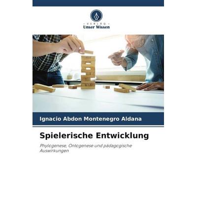 Spielerische Entwicklung, Taschenbuch von Ignacio Abdón Montenegro Aldana, Verlag Unser Wissen, 978-620-6-45600-1