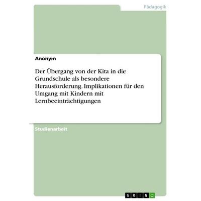 Der Übergang von der Kita in die Grundschule als besondere Herausforderung. Implikationen für den Umgang mit Kindern mit Lernbeeinträchtigungen,