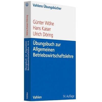 Übungsbuch zur Einführung in die Allgemeine Betriebswirtschaftslehre, Taschenbuch von Günter Wöhe,Hans Kaiser,Ulrich Döring, Vahlen, Franz