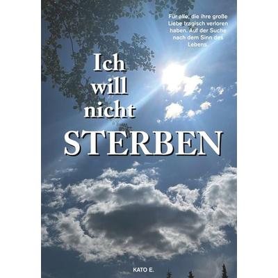 Ich will nicht sterben, Taschenbuch von Kato E., Tolino Media, 978-3-7592-2121-6