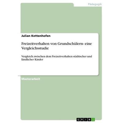 Freizeitverhalten von Grundschülern- eine Vergleichsstudie, Taschenbuch von Julian Kettenhofen, GRIN, 978-3-640-99137-2