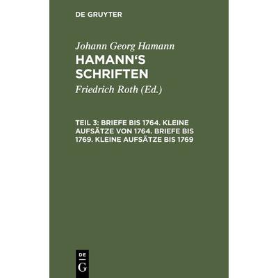 Briefe bis 1764. Kleine Aufsätze von 1764. Briefe bis 1769. Kleine Aufsätze bis 1769, Gebundene Ausgabe von Friedrich Roth, De Gruyter,