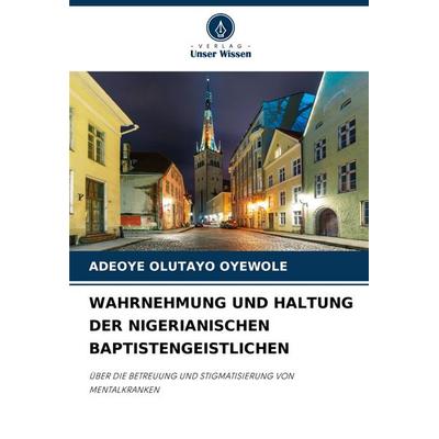 Wahrnehmung und Haltung der Nigerianischen Baptistengeistlichen, Taschenbuch von Adeoye Olutayo Oyewole, Verlag Unser Wissen, 978-620-7-09716-6