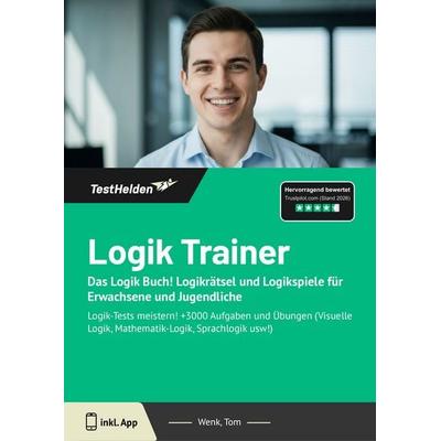 Logik Trainer: Das Logik Buch! Logikrätsel und Logikspiele für Erwachsene und Jugendliche, Taschenbuch von Tom Wenk, TestHelden, 978-3-9881747-8-9