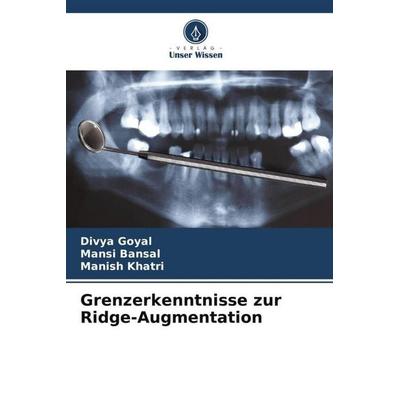 Grenzerkenntnisse zur Ridge-Augmentation, Taschenbuch von Divya Goyal,Mansi Bansal,Manish Khatri, Verlag Unser Wissen, 978-620-6-08678-9