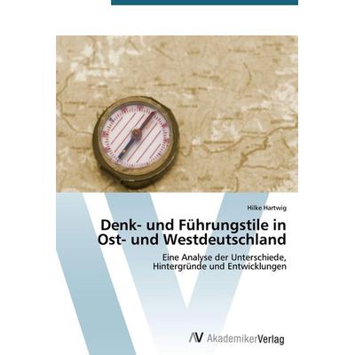 Denk- und Führungstile in Ost- und Westdeutschland, Taschenbuch von Hilke Hartwig, AV Akademikerverlag, 978-3-639-39065-0