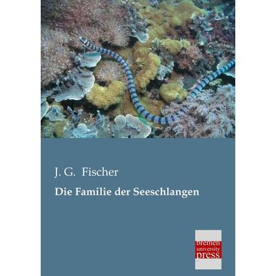 Die Familie der Seeschlangen, Taschenbuch von J. G. Fischer, Bremen University Press, 978-3-95562-121-6
