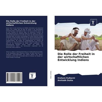 Die Rolle der Freiheit in der wirtschaftlichen Entwicklung Indiens, Taschenbuch von Kishore Kulkarni,Amitabh Dutta, Sciencia Scripts,