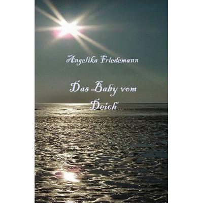 Das Baby vom Deich, Taschenbuch von Angelika Friedemann, Epubli, 978-3-7584-1777-1
