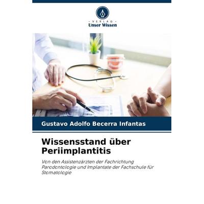 Wissensstand über Periimplantitis, Taschenbuch von Gustavo Adolfo Becerra Infantas, Verlag Unser Wissen, 978-620-7-35601-0