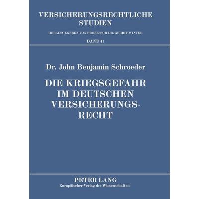 Die Kriegsgefahr im deutschen Versicherungsrecht, Taschenbuch von John Benjamin Schroeder, Peter Lang GmbH, Internationaler Verlag der Wissenschaften,