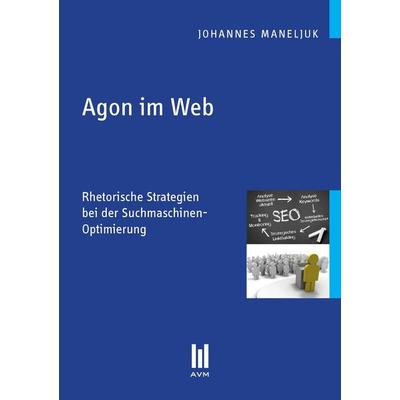Agon im Web, Taschenbuch von Johannes Maneljuk, Akademische Verlagsgemeinschaft München, 978-3-86924-195-1