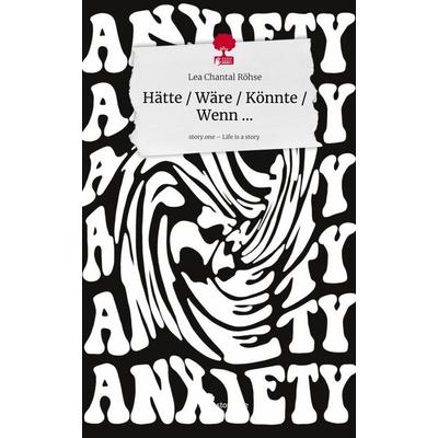 Hätte / Wäre / Könnte / Wenn .... Life is a Story - story.one, Gebundene Ausgabe von Lea Chantal Röhse, Storylution, 978-3-7115-9428-0