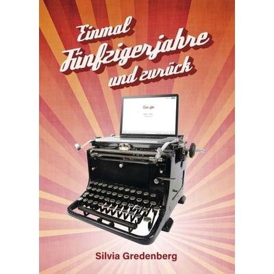 Einmal Fünfzigerjahre und zurück, Taschenbuch von Silvia Gredenberg, Buchschmiede, 978-3-99093-954-3