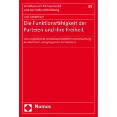 Die Funktionsfähigkeit der Parteien und ihre Freiheit, Taschenbuch von Irakli Kobakhidze, Nomos, 978-3-8329-2766-0