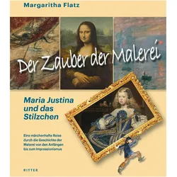 Der Zauber der Malerei - Maria Justina und das Stilzchen, Kinderbücher von Flatz Margaritha