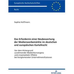 Das Erfordernis einer Neubewertung der Medienwerbemärkte im deutschen und europäischen Kartellrecht, Fachbücher von Sophie Hoffmann
